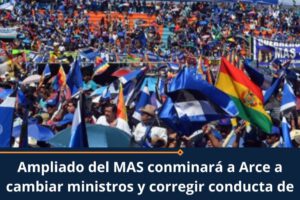 Ampliado del MAS conminará a Arce a cambiar ministros
